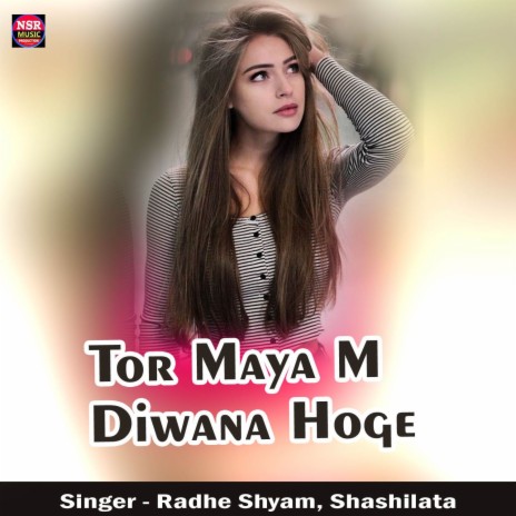 Tor Maya M Diwana Hoge ft. Shashilata | Boomplay Music