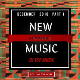 NEW SONGS - AFROBEAT - DECEMBER 2018 [FREE DOWNLOAD]