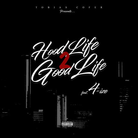 Hood Life To Good Life ft. 4ize | Boomplay Music