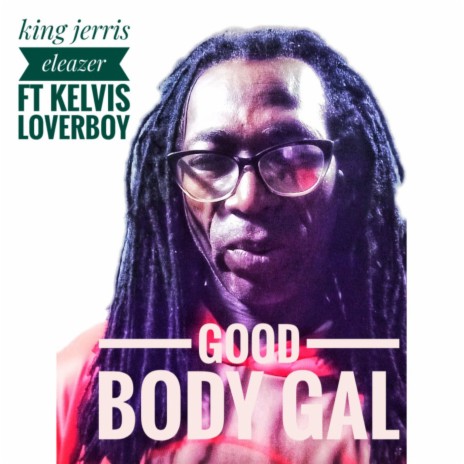 GOOD BODY GAL (Radio Edit) ft. Kelvis loverboy | Boomplay Music