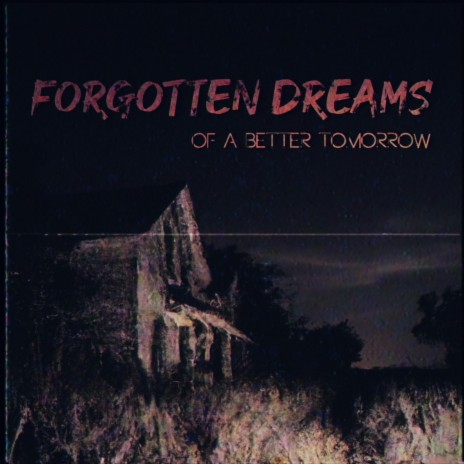 Forgotten Dreams of a Better Tomorrow | Boomplay Music