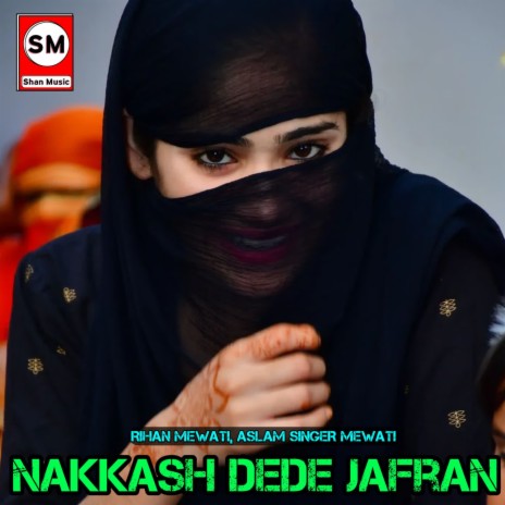 Nakkash Dede Jafran ft. Aslam Singer Mewati | Boomplay Music