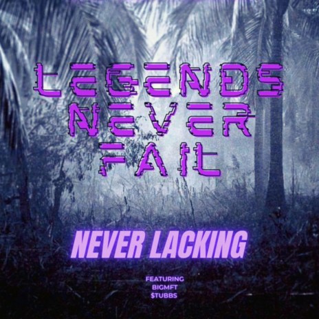 Legends Never Fail ft. BigMfT & $tubbs