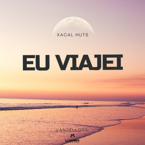 Eu Viajei ft. Xacal Huts | Boomplay Music
