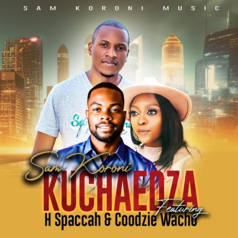 KUCHAEDZA ft. H SPACCAH & COODZIE WACHO | Boomplay Music