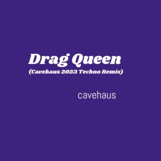 Drag Queen (Cavehaus 2023 Techno Remix) lyrics | Boomplay Music