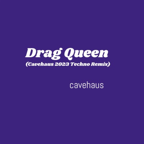 Drag Queen (Cavehaus 2023 Techno Remix) | Boomplay Music