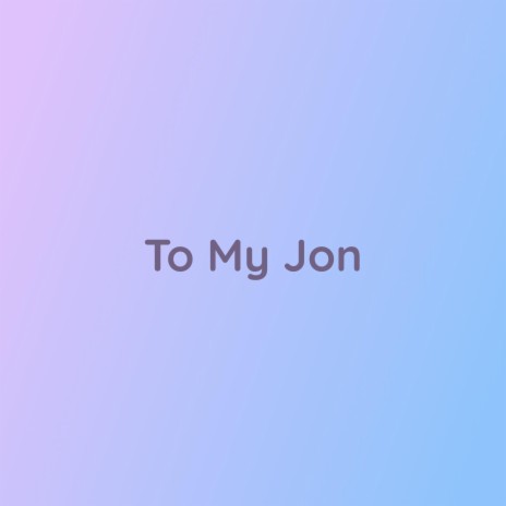 To My Jon | Boomplay Music