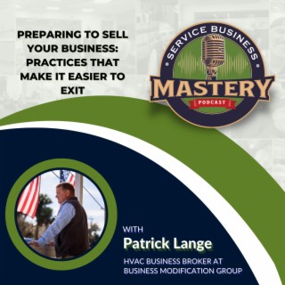 Preparing to Sell Your Business: Practices That Make It Easier to Exit w/ Patrick Lange