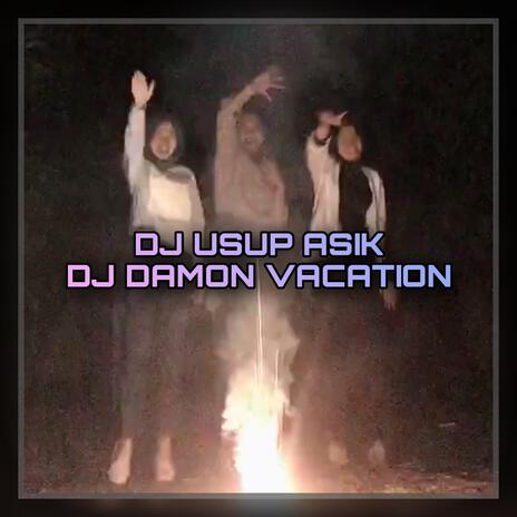 DJ DAMON VACATION DJ USUP ASIK | Boomplay Music