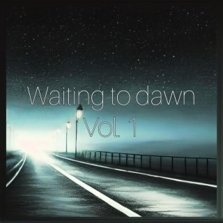 Waiting to dawn, Vol. 1