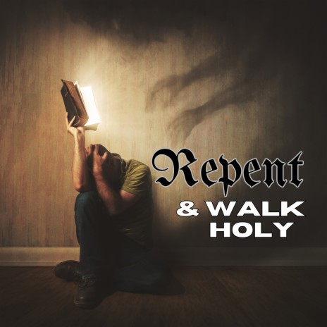 Repent & Walk Holy (2023 Remastered Version) | Boomplay Music