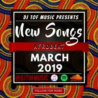 NEW SONGS - AFROBEAT - MARCH 2019 [FREE DOWNLOAD]