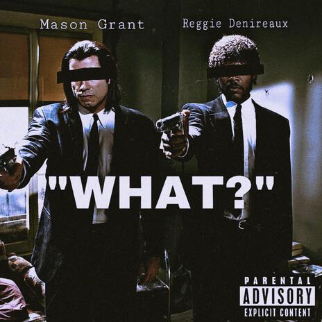 WHAT? ft. Mason Grant | Boomplay Music