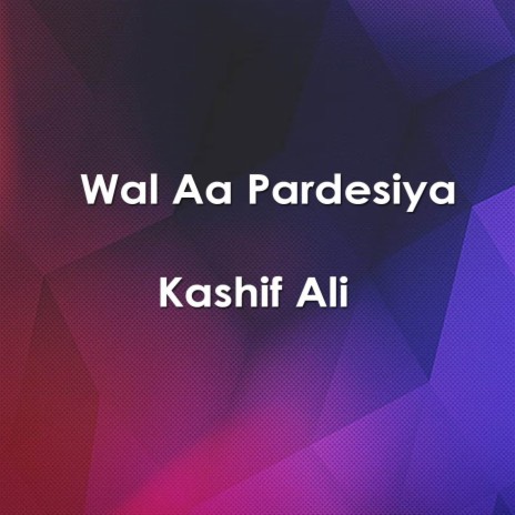 Wal Aa Pardesiya | Boomplay Music