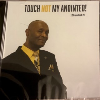 TOUCH NOT MY ANNOINTED!