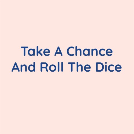 Take A Chance And Roll The Dice | Boomplay Music