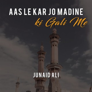 Aas Le Kar Jo Madine ki Gali Me