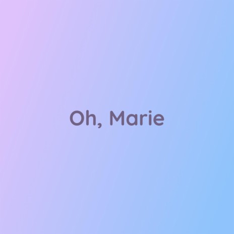 Oh, Marie