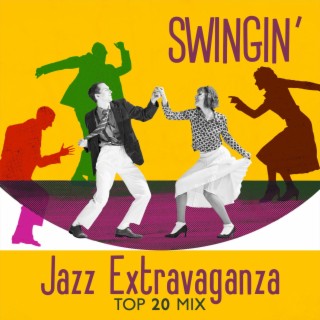 Swingin' Jazz Extravaganza: Top 20 Mix - Dixie, Swing, Smooth Grooves, Bossa Nova Best for Coffeehouses, Dining and Laid-Back Moments