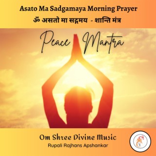 Asato Ma Sadgamaya Peace Mantra Morning Prayer