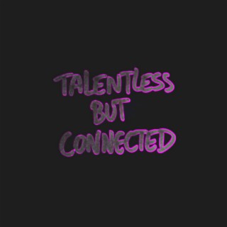 Talentless but Connected, Vol. 1