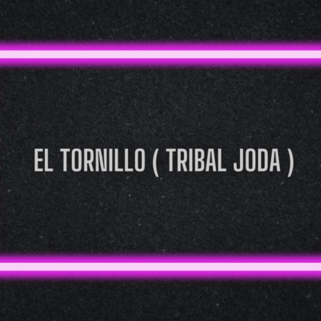 El Tornillo (Tribal Joda) | Boomplay Music