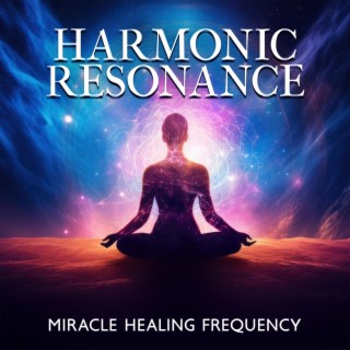 Harmonic Resonance: Miracle Healing Frequency