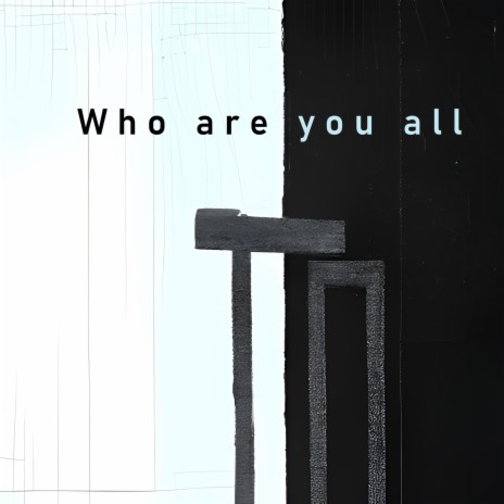 Who are you all | Boomplay Music