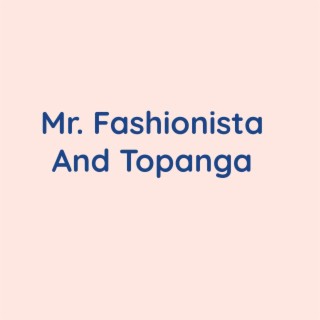 Mr. Fashionista And Topanga