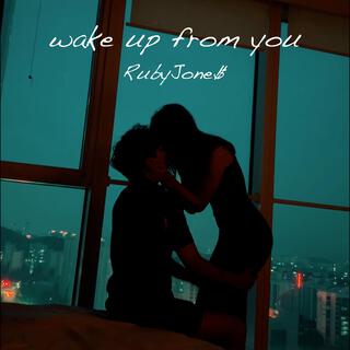 Wake Up From You lyrics | Boomplay Music