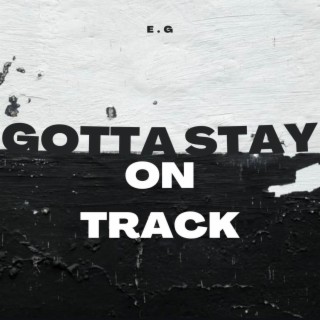 Gotta Stay on Track lyrics | Boomplay Music