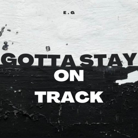 Gotta Stay on Track | Boomplay Music