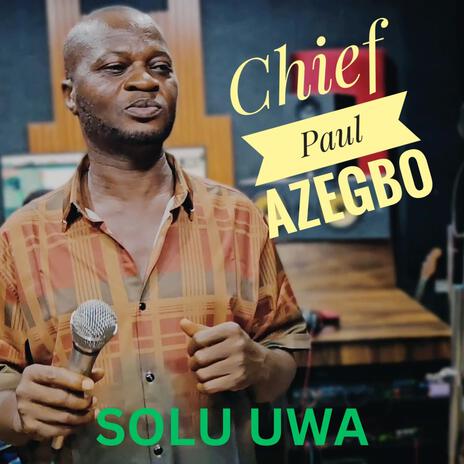 Solu Uwa ft. Chief Paul Azegbo | Boomplay Music