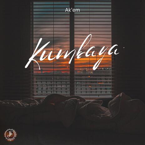 Kumbaya ft. Ak'em | Boomplay Music