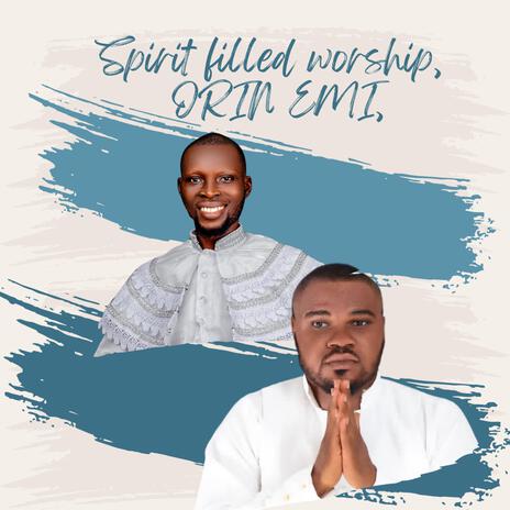 Spirit filled worship, ORIN EMI, ft. Evang Lanre Aditu | Boomplay Music