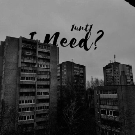 I Need? | Boomplay Music