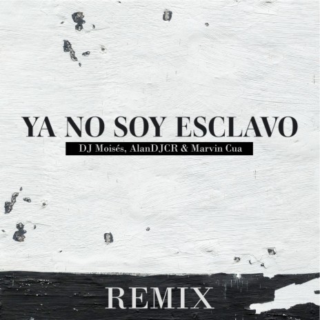 Ya No Soy Esclavo (Remix) ft. AlanDJCR & Marvin Cua | Boomplay Music
