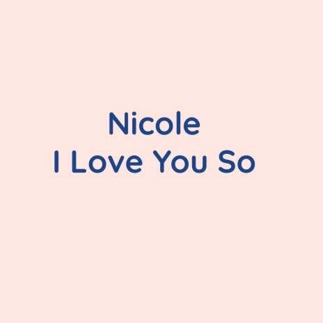 Nicole I Love You So | Boomplay Music