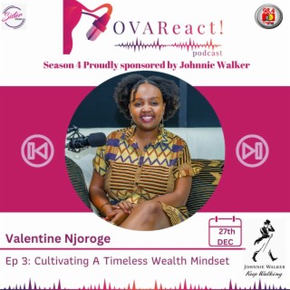 OVAReact S04 E03 | Cultivating a Timeless Wealth Mindset with Valentine Njoroge
