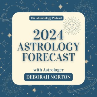 #302 - 2024 Astrology Forecast with Astrologer Deborah Norton