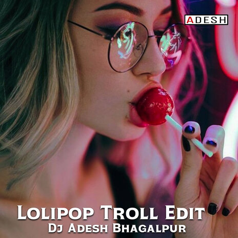 Lolipop Troll Edit | Boomplay Music