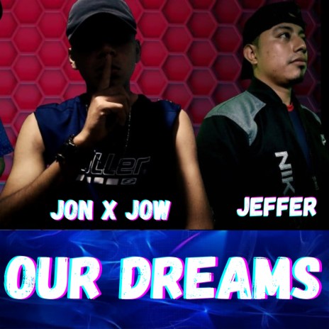 Our dreams ft. Jon X Jow | Boomplay Music