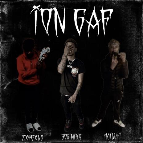 Ion GAF ft. Zxygxne & 1Millyi | Boomplay Music