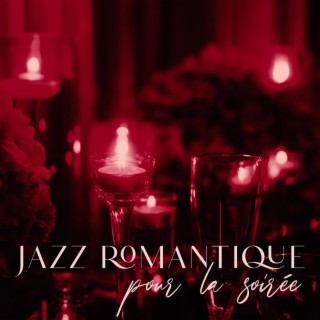 Jazz romantique pour la soirée: Douces ballades, Dîners aux chandelles, Moments à deux