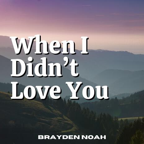 When I Didn't Love You ft. tore xo | Boomplay Music