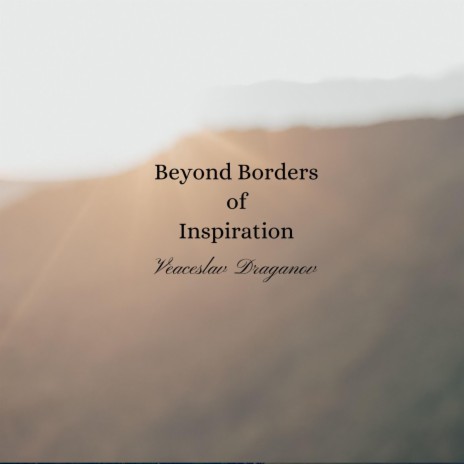 Beyond Borders Of Inspiration | Boomplay Music