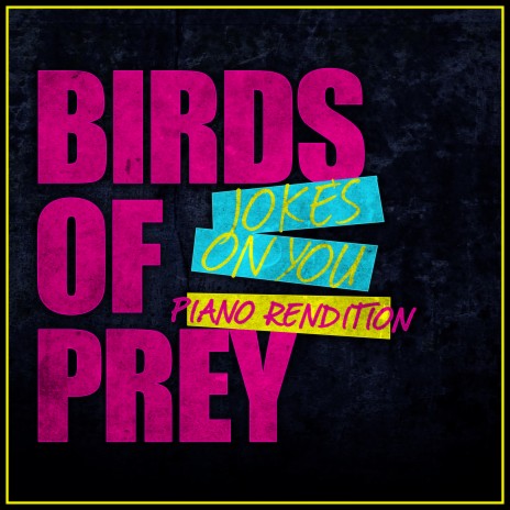 Jokes on You - Birds of Prey (Piano Rendition) | Boomplay Music