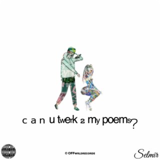 can u twerk 2 my poems?