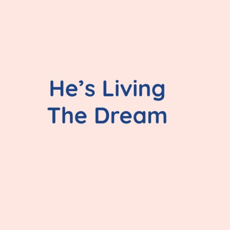 He's Living The Dream | Boomplay Music